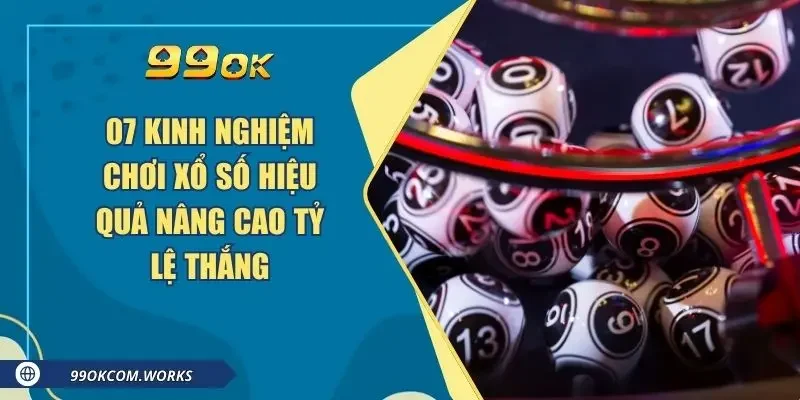 7 Kinh Nghiệm Chơi Xổ Số Hiệu Quả Nâng Cao Tỷ Lệ Thắng
