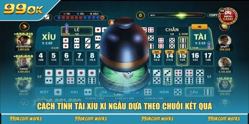 Cách tính tài xỉu xí ngầu dựa theo chuỗi kết quả