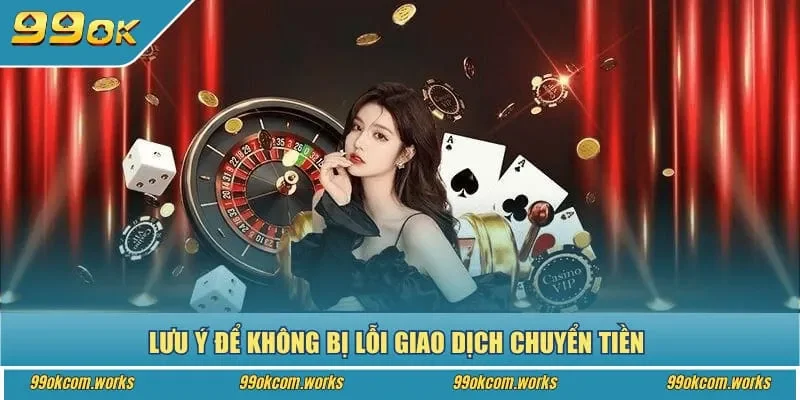 Lưu ý để không bị lỗi giao dịch chuyển tiền