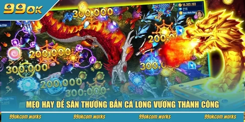 Mẹo hay để săn thưởng bắn cá Long Vương thành công