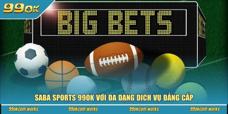 Saba Sports 99ok với đa dạng dịch vụ đẳng cấp