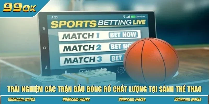 Trải nghiệm các trận đấu bóng rổ chất lượng tại sảnh thể thao